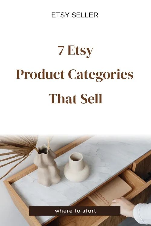 7 Etsy product categories that sell — where to start.