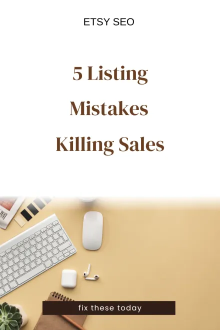 5 listing mistakes killing sales — Etsy SEO fixes.